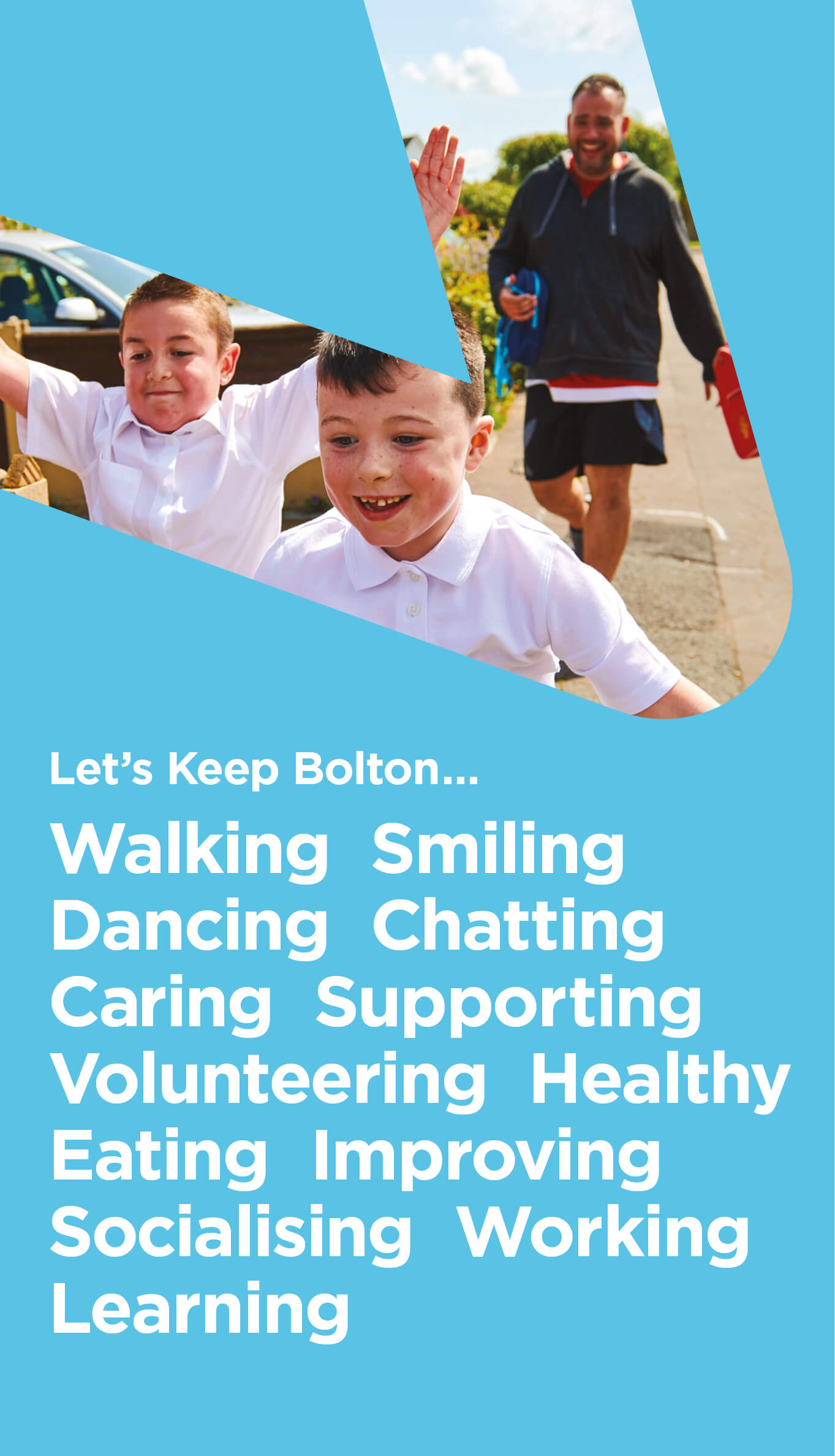 Let's Keep Bolton... Walking, Smiling, Dancing, Chatting, Caring, Supporting, Volunteering, Healthy Eating, Improving, Socialising, Working, Learning